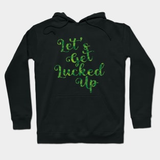 Let's Get Lucked Up St. Patrick's Day Hoodie